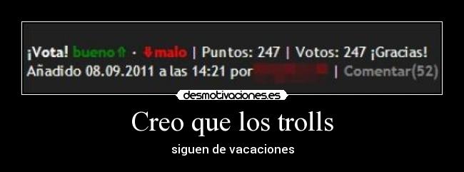 Creo que los trolls - siguen de vacaciones