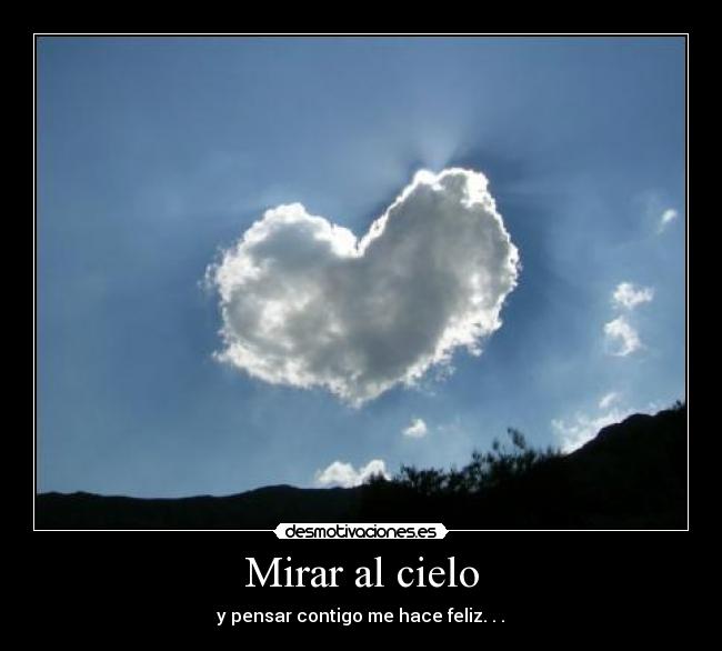 Mirar al cielo - y pensar contigo me hace feliz. . .♥