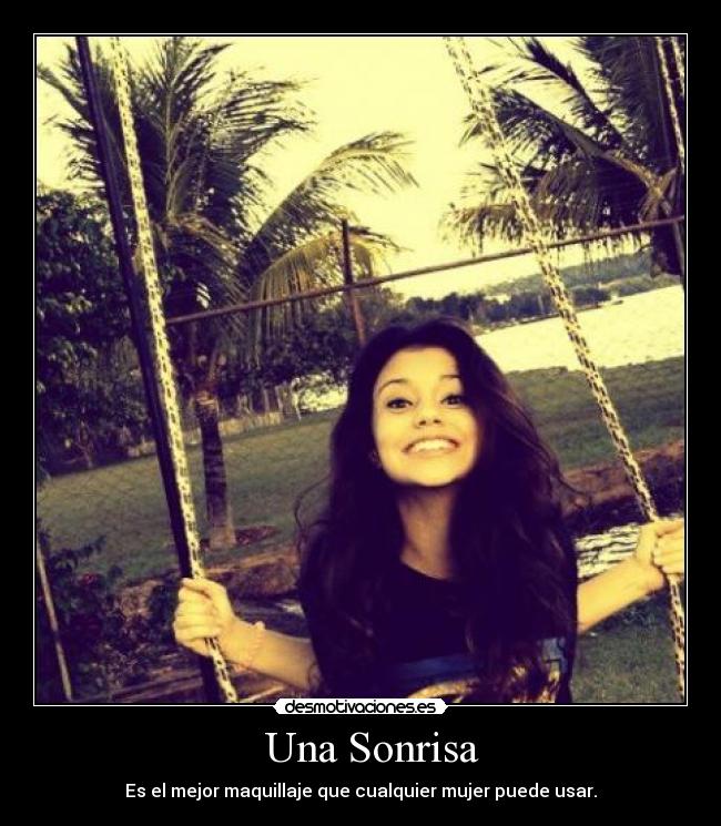 Una Sonrisa - Es el mejor maquillaje que cualquier mujer puede usar.