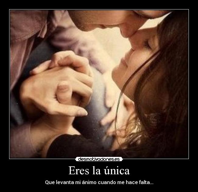 Eres la única -