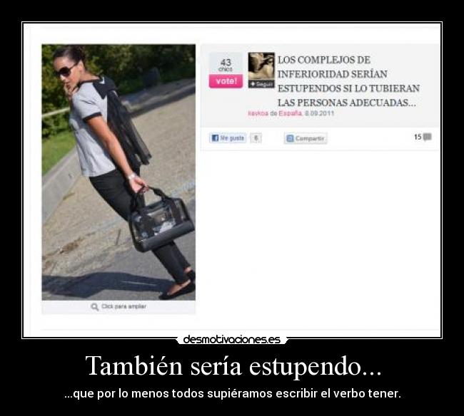 También sería estupendo... - ...que por lo menos todos supiéramos escribir el verbo tener.