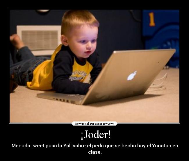 ¡Joder! - Menudo tweet puso la Yoli sobre el pedo que se hecho hoy el Yonatan en clase.