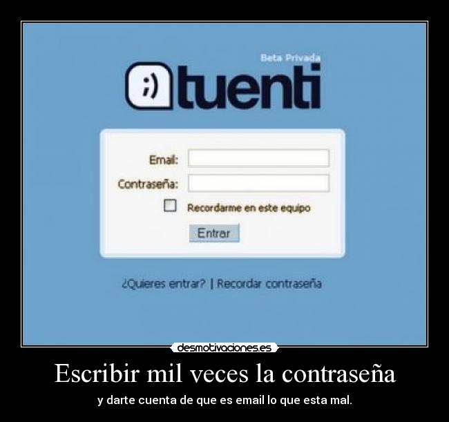 Escribir mil veces la contraseña - y darte cuenta de que es email lo que esta mal.