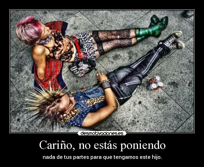 Cariño, no estás poniendo - 