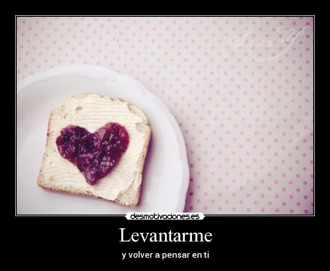 Levantarme - y volver a pensar en ti