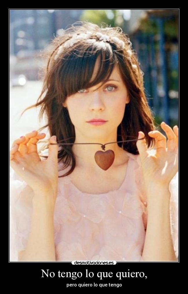 No tengo lo que quiero, -