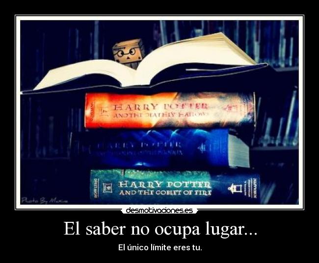El saber no ocupa lugar... - El único límite eres tu.