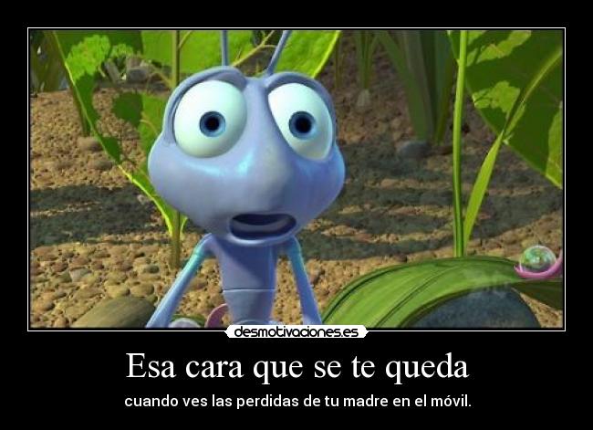 Esa cara que se te queda - cuando ves las perdidas de tu madre en el móvil.