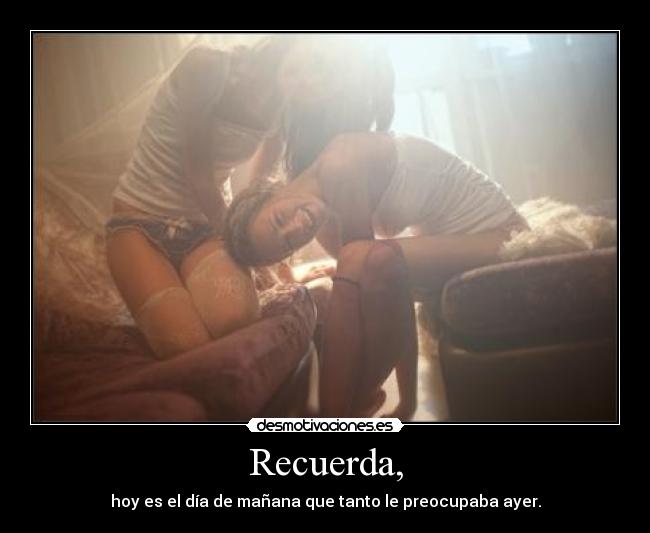 Recuerda, -