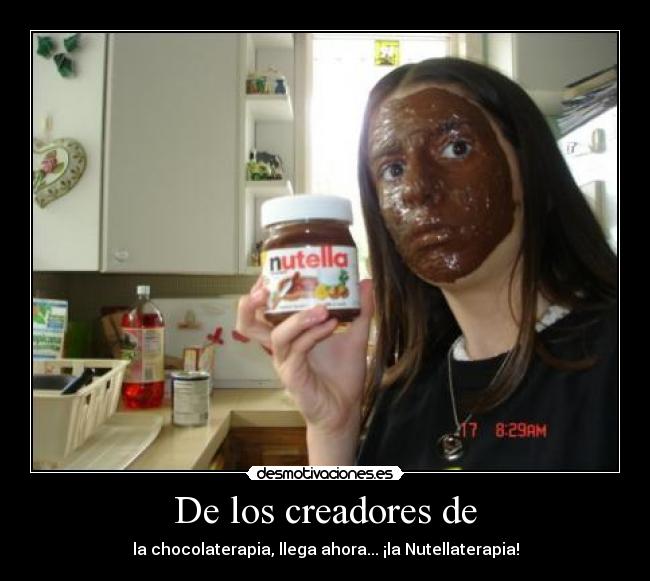 De los creadores de - la chocolaterapia, llega ahora... ¡la Nutellaterapia!