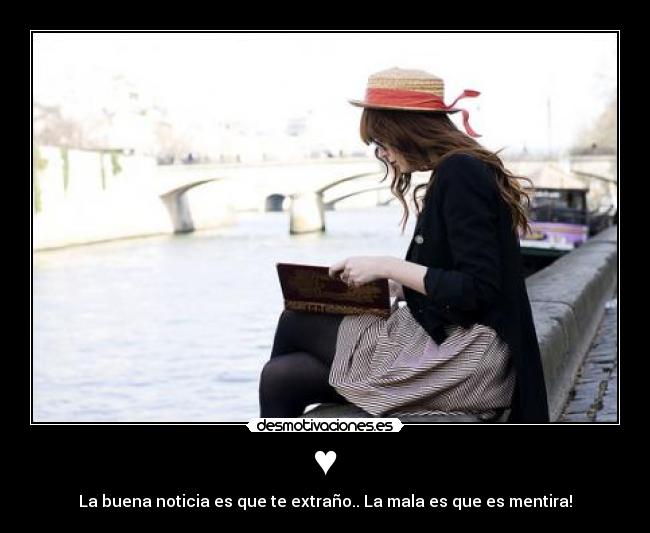 ♥ - La buena noticia es que te extraño.. La mala es que es mentira!