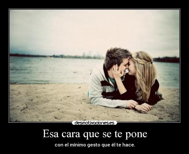 Esa cara que se te pone -
