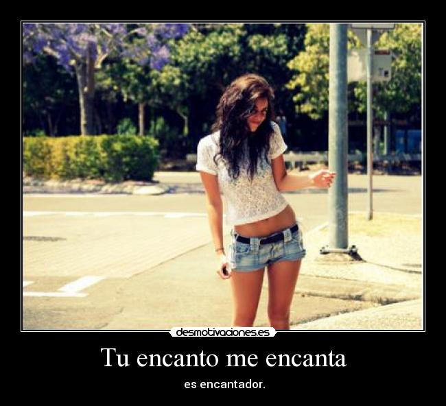 Tu encanto me encanta -