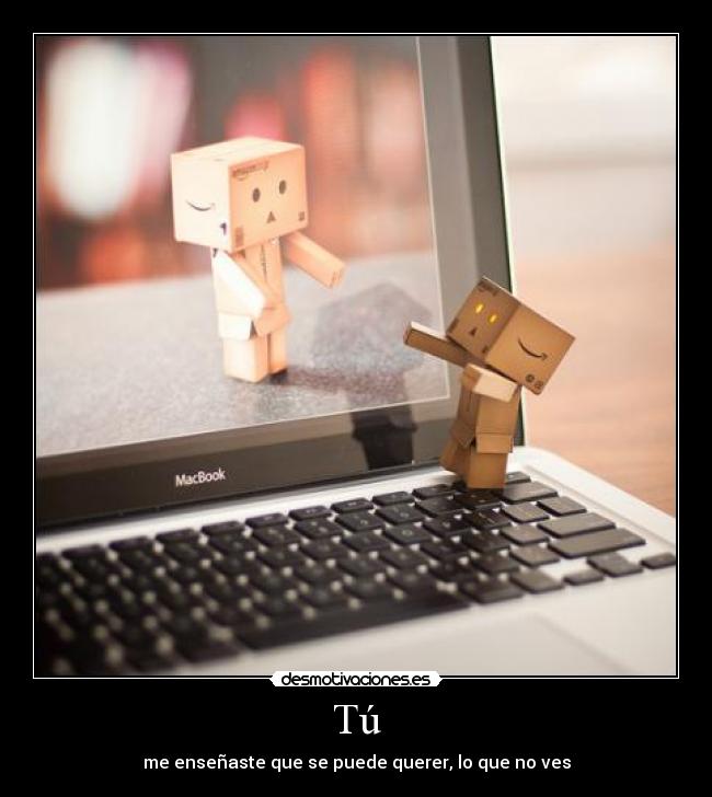 Tú - me enseñaste que se puede querer, lo que no ves