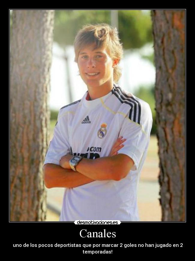 Canales - uno de los pocos deportistas que por marcar 2 goles no han jugado en 2 temporadas!
