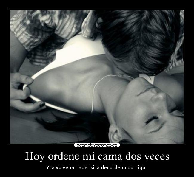 Hoy ordene mi cama dos veces -
