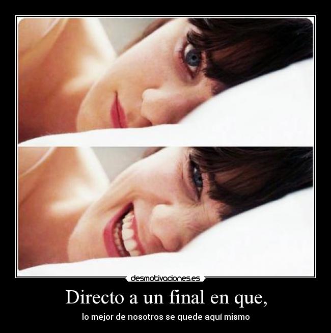 Directo a un final en que, - 