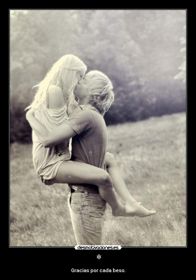 * - Gracias por cada beso.