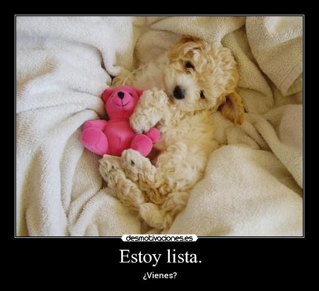 Estoy lista. - ¿Vienes?