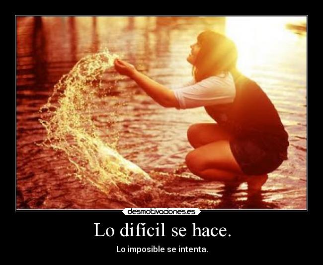 Lo difícil se hace. - 