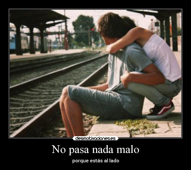 No pasa nada malo - porque estás al lado