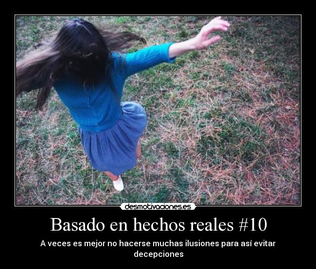 Basado en hechos reales #10 - A veces es mejor no hacerse muchas ilusiones para así evitar decepciones