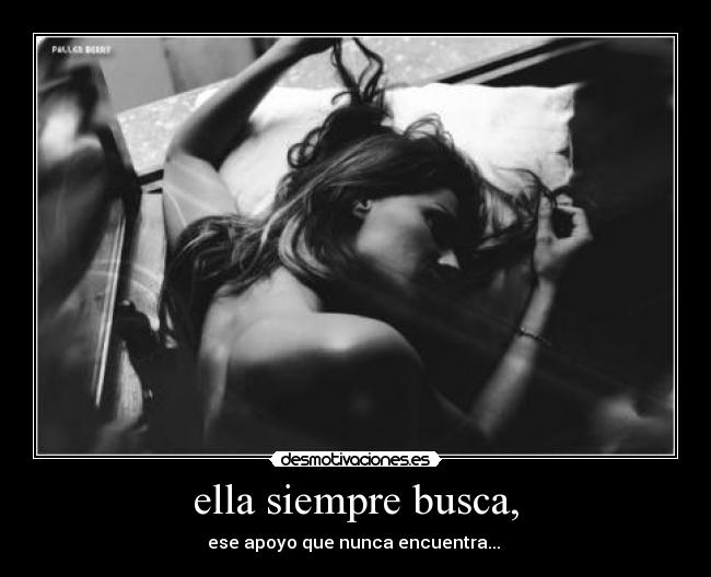 ella siempre busca, -