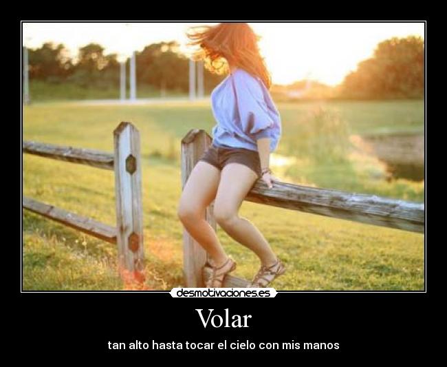 Volar - tan alto hasta tocar el cielo con mis manos