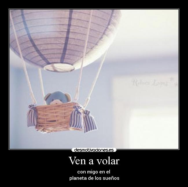 Ven a volar - con migo en el 
planeta de los sueños
