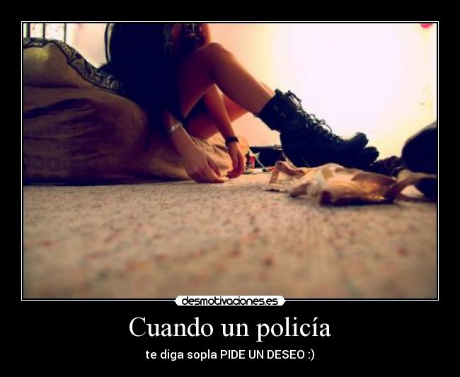 Cuando un policía - te diga sopla PIDE UN DESEO :)