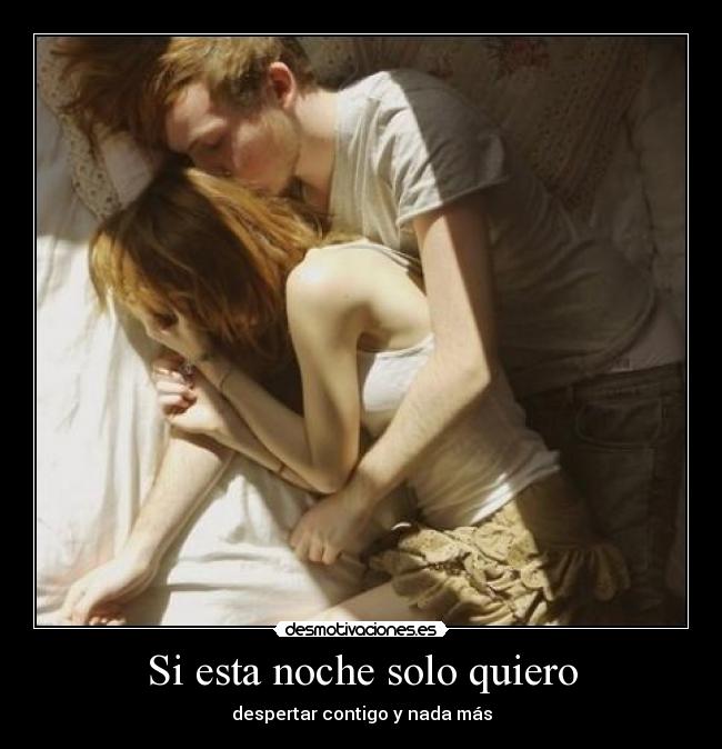 Si esta noche solo quiero - despertar contigo y nada más