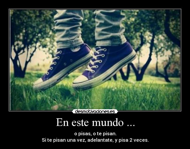 En este mundo ... -