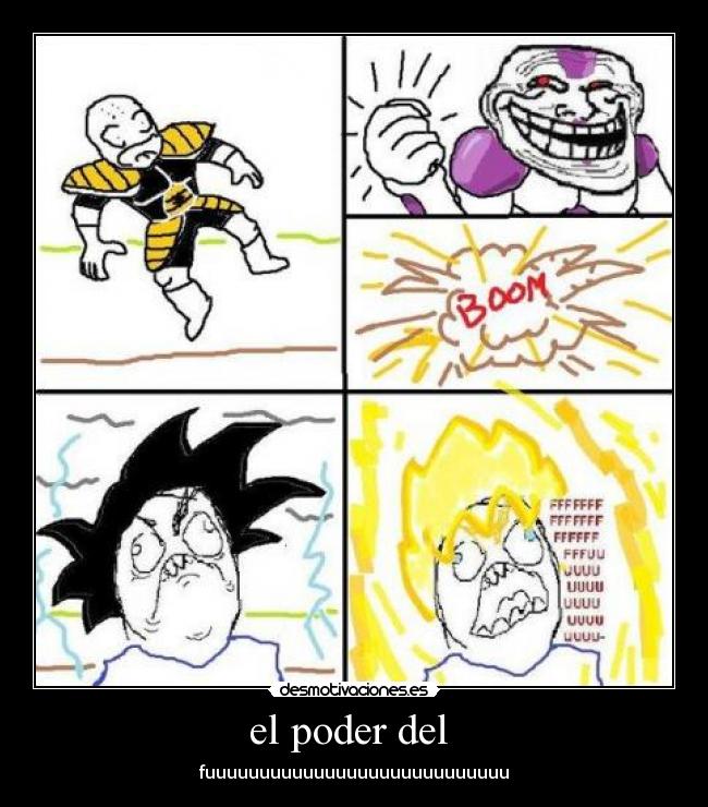 carteles poder del fuuuuuuuuuuuuuuuuuuu goku super sayan poder frezer krilin desmotivaciones