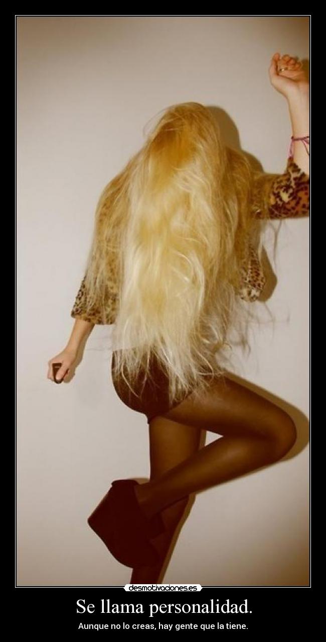 Se llama personalidad. -
