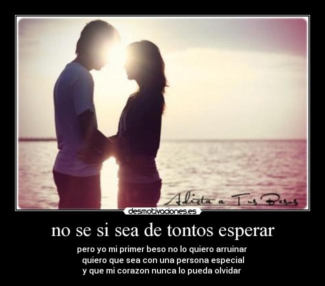no se si sea de tontos esperar - 
