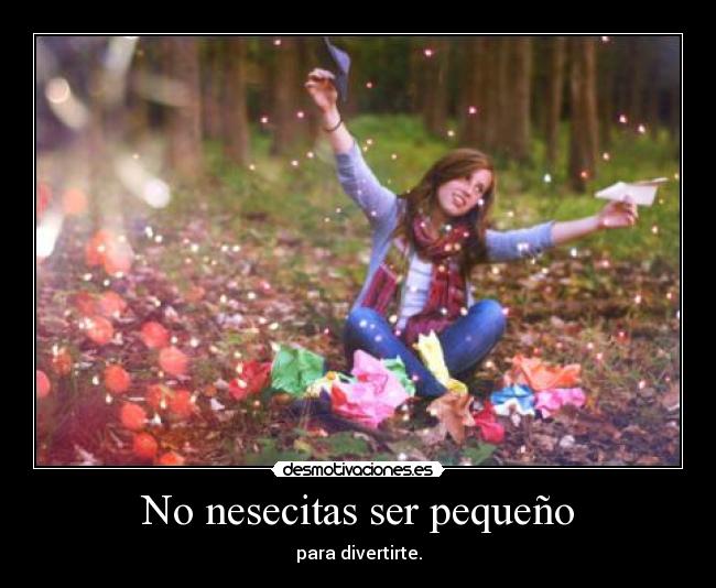 No nesecitas ser pequeño -