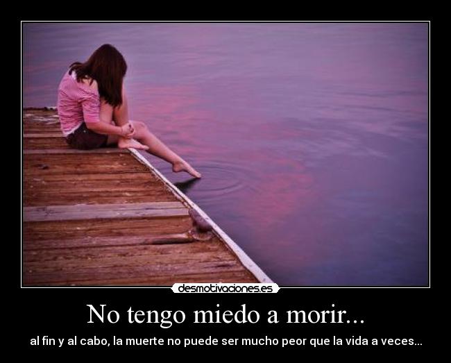 No tengo miedo a morir... -