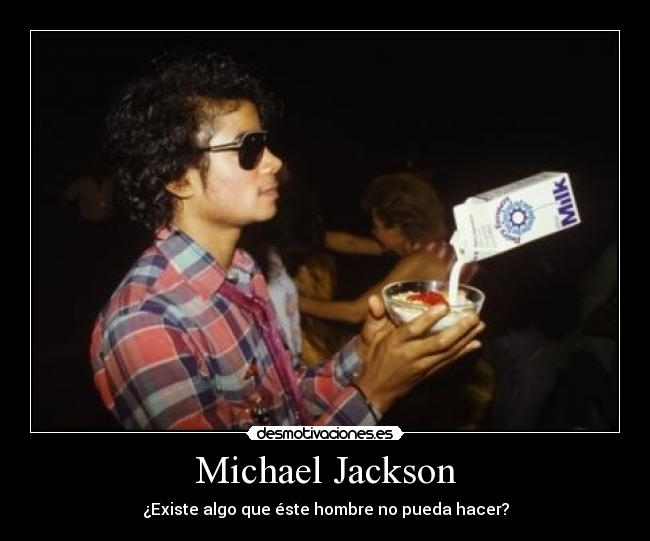 Michael Jackson - ¿Existe algo que éste hombre no pueda hacer?