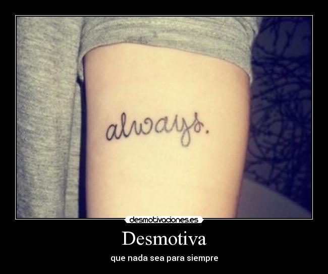 Desmotiva - que nada sea para siempre