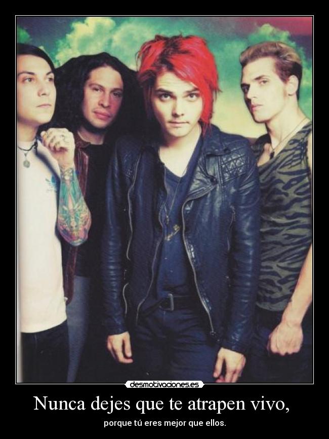 Nunca dejes que te atrapen vivo, -