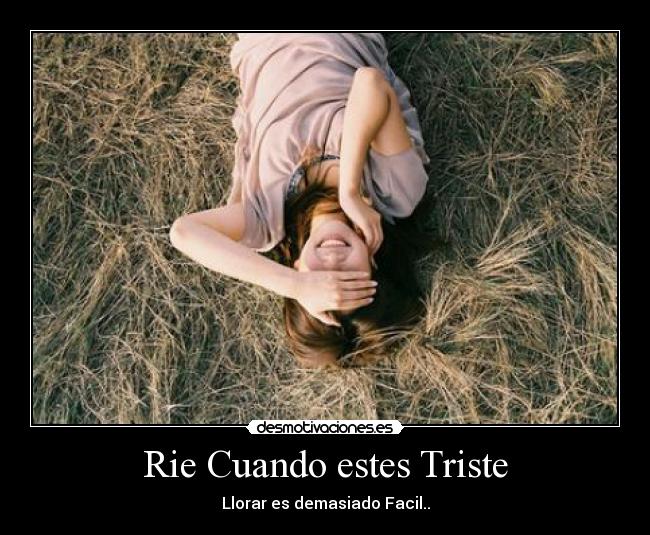 Rie Cuando estes Triste - Llorar es demasiado Facil..