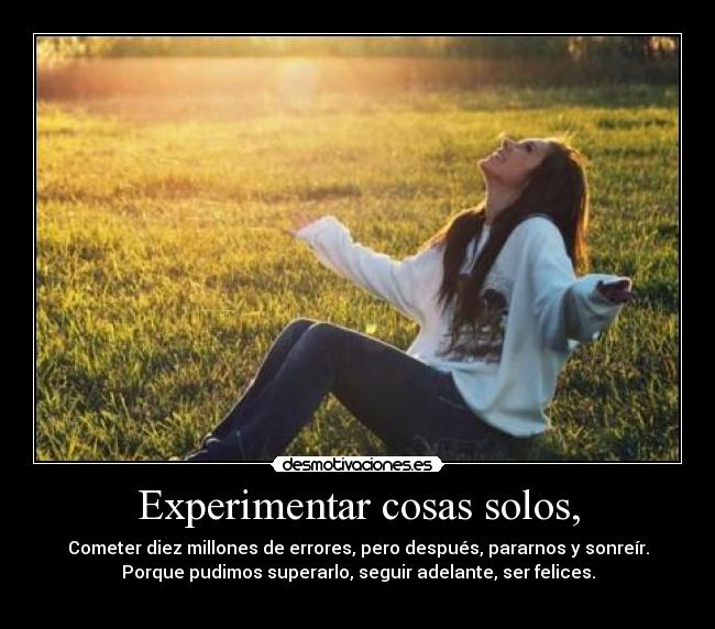Experimentar cosas solos, - 