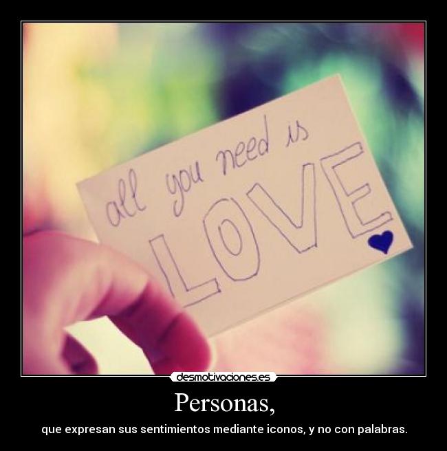 Personas, - que expresan sus sentimientos mediante iconos, y no con palabras.
