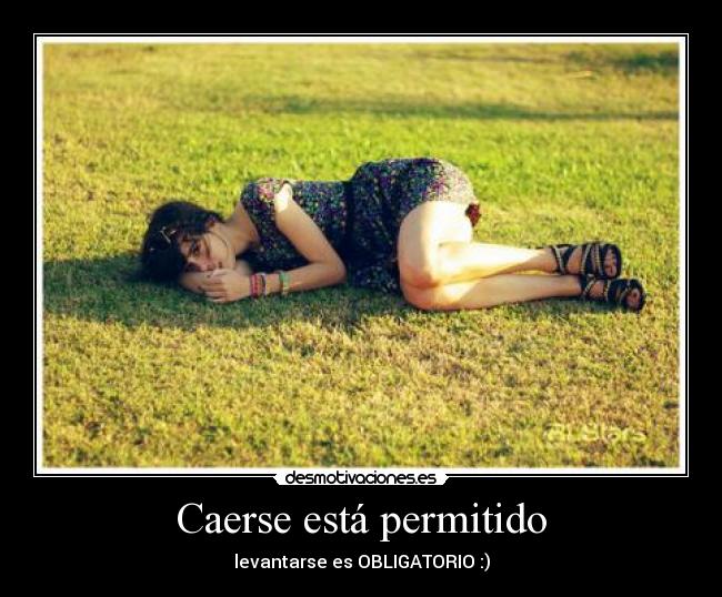Caerse está permitido - levantarse es OBLIGATORIO :)