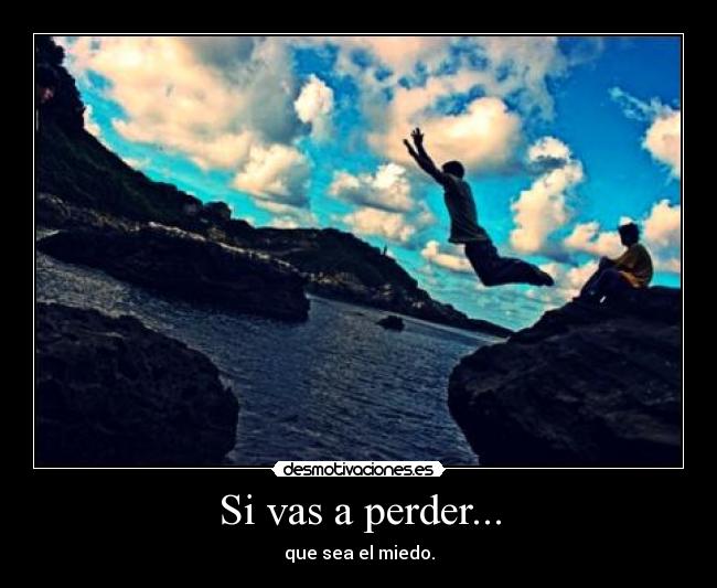 Si vas a perder... -