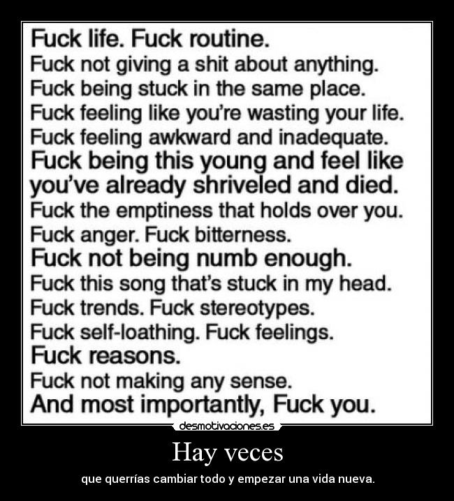 Hay veces - que querrías cambiar todo y empezar una vida nueva.