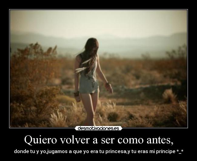Quiero volver a ser como antes, - 