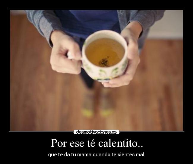 Por ese té calentito.. -