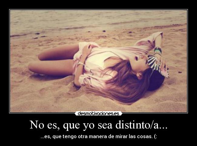No es, que yo sea distinto/a... - 