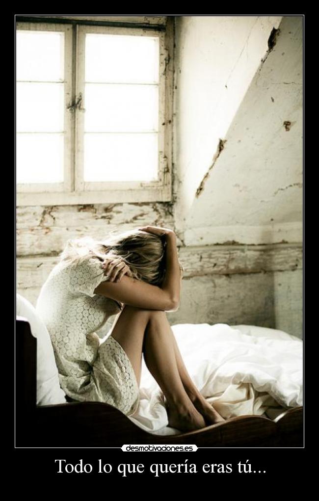 Todo lo que quería eras tú... -